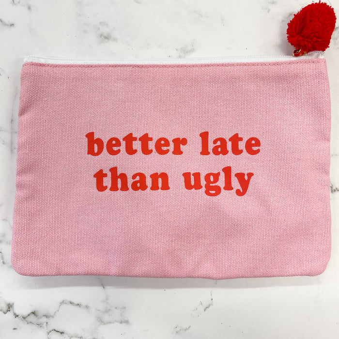Better Late Than Ugly Cosmetic Bag - Lyla's: Clothing & Gifts - Online and Rockwall Texas Boutique