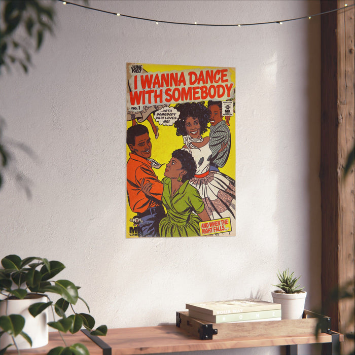 I Wanna Dance with Somebody - Matte Vertical Posters
